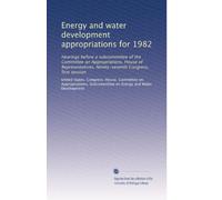 Energy and water development appropriations for 1982: Hearings before a subcommittee of the Committee on Appropriations, House of Representatives, Ninety-seventh Congress, first session: Volume 4