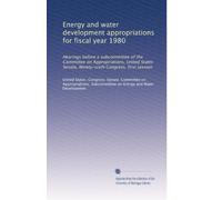 Energy and water development appropriations for fiscal year 1980: Hearings before a subcommittee of the Committee on Appropriations, United States ... Congress, first session: Volume 10