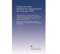 Energy and water development appropriations for fiscal year 1990: Hearings before a subcommittee of the Committee on Appropriations, United States ... first session, on H.R. 2696: Volume 1