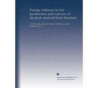 Energy balances in the production and end-use of alcohols derived from biomass: A fuels-specific comparative analysis of alternate ethanol production cycles