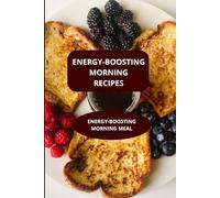 ENERGY-BOOSTING MORNING RECIPES: ENERGY-BOOSTING MORNING MEAL - NUTRITIOUS MORNING RECIPES - HEALTHY MORNING MEAL