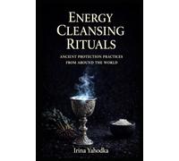 Energy Cleansing Rituals: Ancient Protection Practices from Around the World (Energy Protection & Cleansing Series)