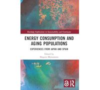 Energy Consumption and Aging Populations: Experiences from Japan and Spain (Routledge Explorations in Sustainability and Governance)