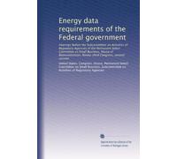Energy data requirements of the Federal government: Hearings before the Subcommittee on Activities of Regulatory Agencies of the Permanent Select ... Congress, second session: Volume 2