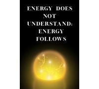 "ENERGY DOES UNDERSTAND: ENERGY FOLLOWS": Notebook (Lined,6x9,100 pages) for Affirmations, Journaling, School Notes,Work, Mindset Training and Daily Planning.