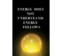 "ENERGY DOES UNDERSTAND: ENERGY FOLLOWS": Notebook (Lined,6x9,100 pages) for Affirmations, Journaling, School Notes,Work, Mindset Training and Daily Planning.