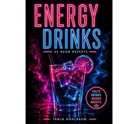 ENERGY DRINKS: 33 Neon Rezepte für Cold Drinks & Hot Nights