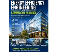 ENERGY EFFICIENCY ENGINEERING FOR COMMERCIAL BUILDINGS: PRACTICAL ENERGY AUDITS, BUILDING OPTIMIZATION, AND SMART ENERGY MANAGEMENT (Engineering Design and Energy Systems Series)