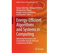 Energy-Efficient Algorithms and Systems in Computing: Optimizing Performance and Sustainability Through Advanced Computational Methods (Studies in Systems, Decision and Control, 629)