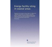 Energy facility siting in coastal areas: Prepared at the request of Hon. Warren G. Magnuson, chairman, Committee on Commerce, and Hon. Ernest F. ... Commerce and the National Ocean Study Policy