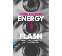 Energy Flash: Un Viaje A Traves De La Musica Rave Y La Cultura De Bail