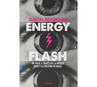Energy Flash: Un Viaje A Traves De La Musica Rave Y La Cultura De Bail