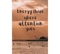 Energy flows where attention goes: Notes of Eternity: The Ancient Collection - Inspirational Notebook with Huna Quote
