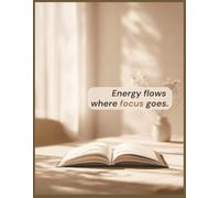 Energy flows where focus goes: An 8.5 × 11″, 100-page lined motivational notebook & inspirational journal to sharpen attention, reduce distractions, and channel energy into what matters