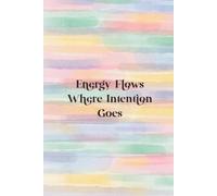 Energy Flows Where Intention Goes: A Blank Lined Journal for Manifestation & Energy Alignment