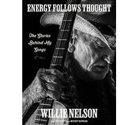 Energy Follows Thought: The Stories Behind My Songs