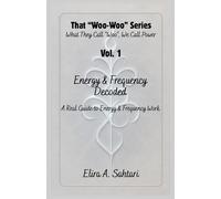 Energy & Frequency Decoded: A Real Guide to Energy and Frequency Work (That "WOO-WOO" Series)