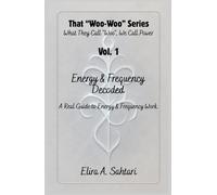 Energy & Frequency Decoded: A Real Guide to Energy and Frequency Work (That "WOO-WOO" Series)