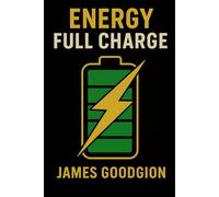 Energy Full Charge: How to Ensure Maximum Performance, Optimal Energy, and Avoid Daily Burnout