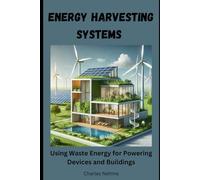 Energy Harvesting Systems: Using Waste Energy for Powering Devices and Buildings