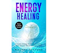 Energy Healing: A Holistic Strategy for Frequency Healing - Diet, Detoxes, Natural Remedies, & More