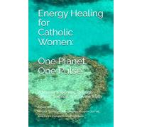 Energy Healing for Catholic Women: One Planet , One Pulse: A Mother's Journey Through Sound, Science, and Divine Truth. (Resonant Proof: Catholic Mysticism Meets Universal Truth)