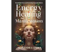 ENERGY HEALING FOR MANIFESTATION: Regulating Stress and Restoring Energetic Balance (2nd TIER Energy Healing INTERMEDIATE SERIES - Deepening the Flow of Energy)