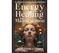 ENERGY HEALING FOR MANIFESTATION: Regulating Stress and Restoring Energetic Balance (2nd TIER Energy Healing INTERMEDIATE SERIES - Deepening the Flow of Energy)