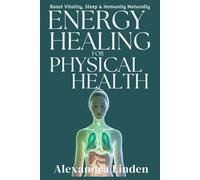 ENERGY HEALING FOR PHYSICAL HEALTH: Boost Vitality, Sleep & Immunity Naturally (Energy Healing Series: Practical Guides for Modern Healers)