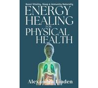 ENERGY HEALING FOR PHYSICAL HEALTH: Boost Vitality, Sleep & Immunity Naturally (Energy Healing Series: Practical Guides for Modern Healers)