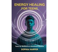 Energy Healing for Teens :Tools for Resilience & Emotional Balance