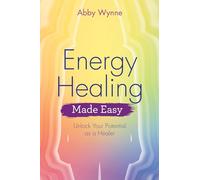 Energy Healing Made Easy: Unlock Your Potential as a Healer: Learn how to heal yourself using your own natural energy field (Made Easy series)