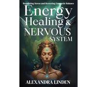 ENERGY HEALING & NERVOUS SYSTEM: Regulating Stress and Restoring Energetic Balance (2nd TIER Energy Healing INTERMEDIATE SERIES - Deepening the Flow of Energy)