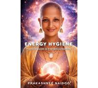 Energy Hygiene: Practical Guide to Energetic Cleansing
