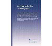 Energy industry investigation: Hearings before the Subcommittee on Monopolies and Commercial Law of the Committee on the Judiciary, House of ... and second sessions, on energy: Volume 1