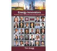 Energy Innovators: The People, Passion, and Purpose of the Texas A&M Energy Institute