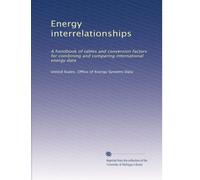 Energy interrelationships: A handbook of tables and conversion factors for combining and comparing international energy data