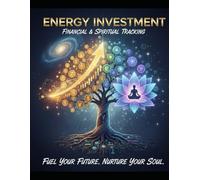 Energy Investment: Financial and Spiritual Tracking: Fuel Your Future. Nurture Your Soul.