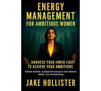 Energy Management for Ambitious Women: 21 (Power Moves)