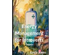 Energy Management for Introverts: A Science-Backed Guide to Protecting Your Energy (The Sensory Aware Introvert Series)