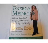 Energy Medicine: Balance Your Body's Energies for Optimum Health, Joy, and Vitality