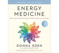 Energy Medicine: Balancing Your Body's Energies for Optimal Health, Joy, and Vitality Updated and Expanded
