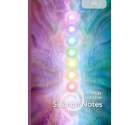 Energy Medicine Practitioner's Session Notebook: Designed for Energy Healers, Holistic Practitioners, Shamans, Reiki Masters for Tracking & Documenting Illuminations, Extractions and Other Energy Work