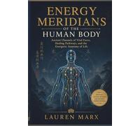 ENERGY MERIDIANS OF THE HUMAN BODY: Ancient Channels of Vital Force, Healing Pathways, and the Energetic Anatomy of Life (The Oracle Library)
