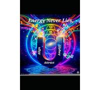 Energy Never Lies: Align, Attract, and Amplify (Manifest Like a Savage)