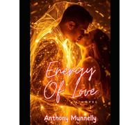 Energy of Love - A Soul-Stirring Tale of Passion, Power, and Transformation: A story of love that refused to die - and the soul that found its way home.