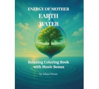 Energy of Mother Earth - Water: Healing and Relaxing Coloring Book with Music Bonus - A Perfect Gift for Balance and Inner Peace