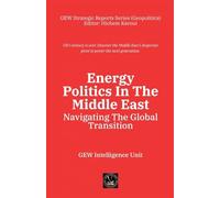 Energy Politics In The Middle East: Navigating The Global Transition (Gew Strategic Reports Series (Geopolitics))
