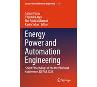 Energy Power and Automation Engineering: Select Proceedings of the International Conference, ICEPAE 2023: 1118 (Lecture Notes in Electrical Engineering, 1118)