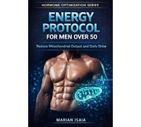 Energy Protocol for Men Over 50: Restore Mitochondrial Output and Daily Drive (Hormone Optimization)